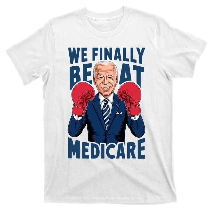 We Finally Beat Medicare Funny Biden T-Shirt