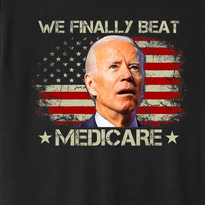 We Finally Beat Medicare Funny Joe Biden ChromaSoft Performance T-Shirt