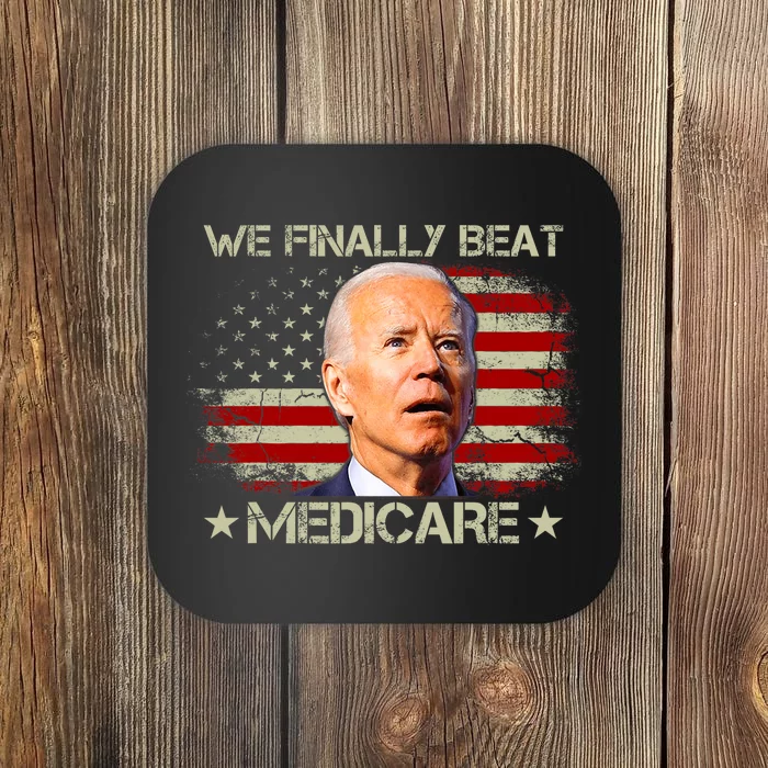 We Finally Beat Medicare Funny Joe Biden Coaster