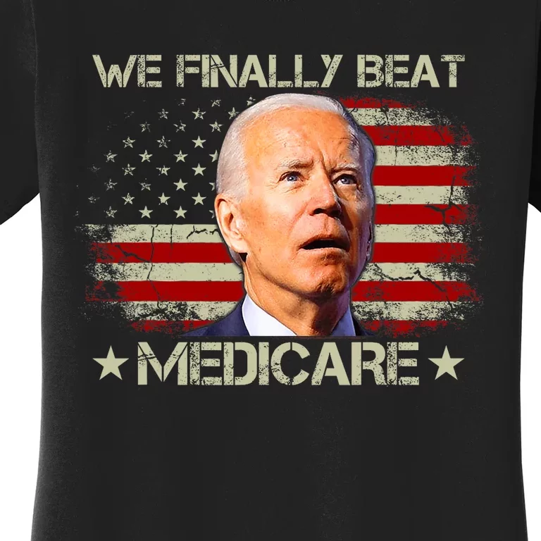 We Finally Beat Medicare Funny Joe Biden Women's T-Shirt