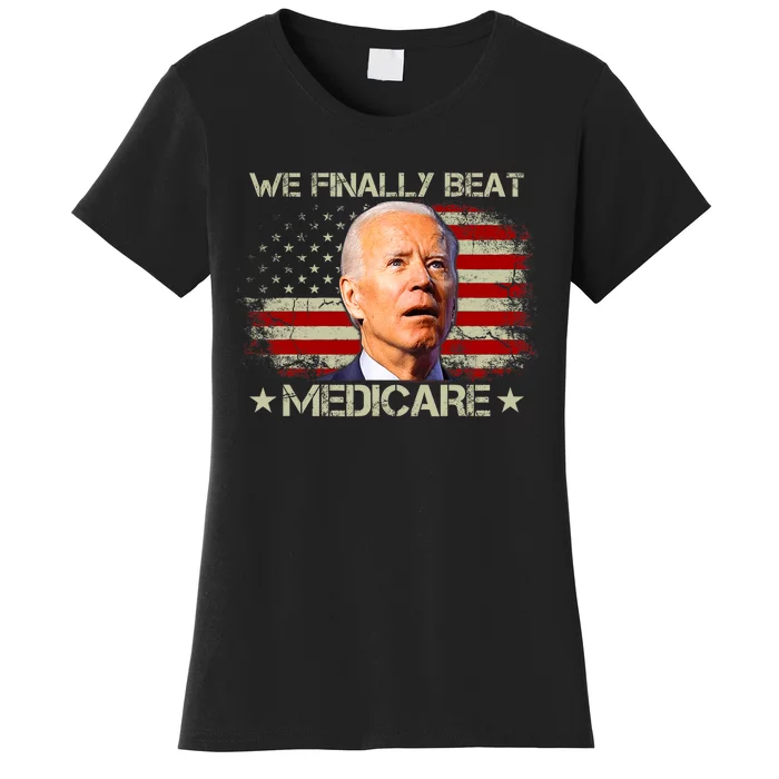 We Finally Beat Medicare Funny Joe Biden Women's T-Shirt