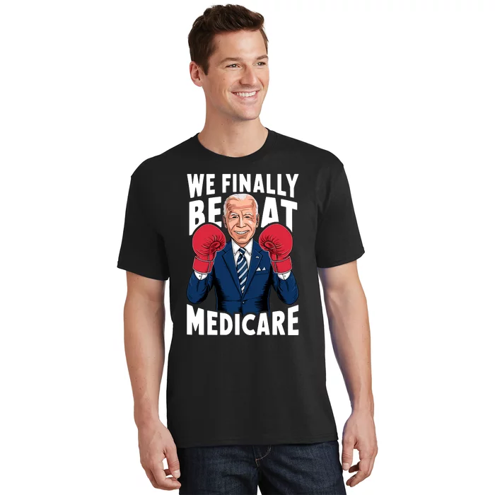 We Finally Beat Medicare Funny Biden T-Shirt