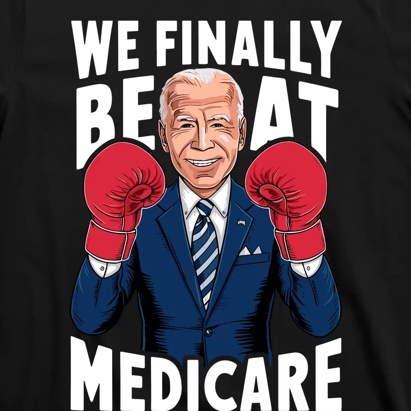 We Finally Beat Medicare Funny Biden T-Shirt