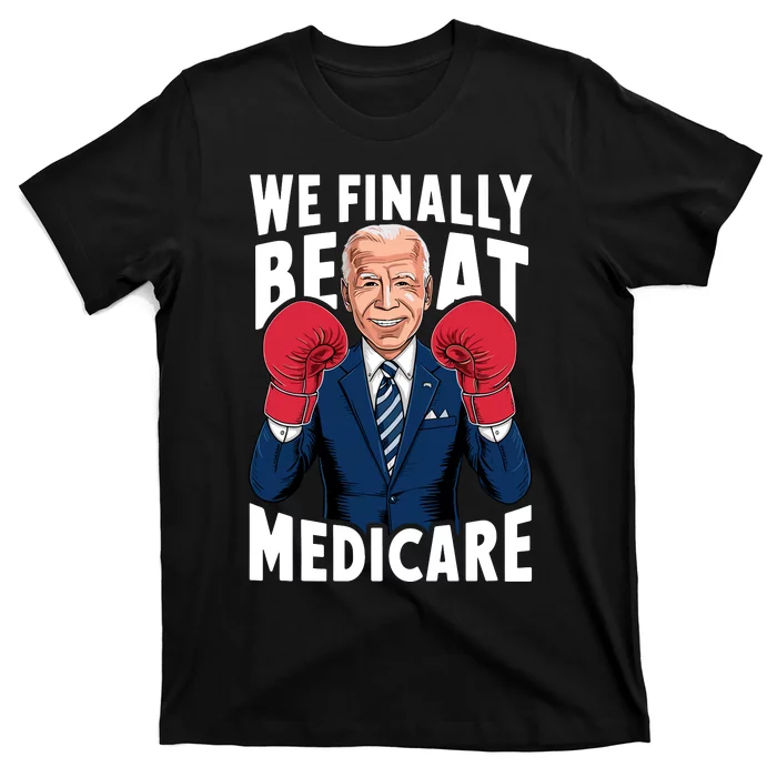 We Finally Beat Medicare Funny Biden T-Shirt