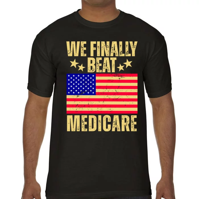 We Finally Beat Medicare Comfort Colors T-Shirt