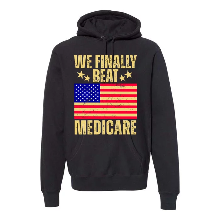 We Finally Beat Medicare Premium Hoodie