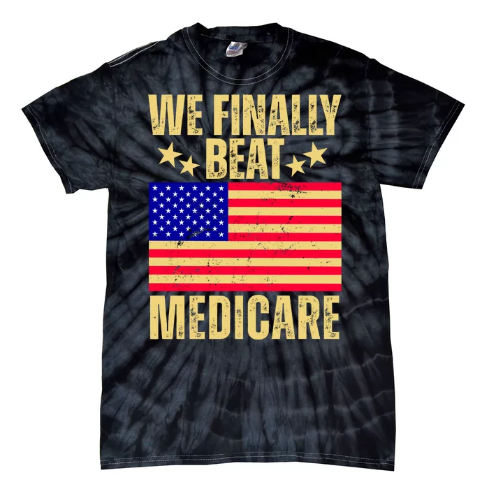 We Finally Beat Medicare Tie-Dye T-Shirt