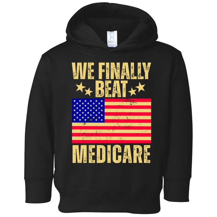 We Finally Beat Medicare Toddler Hoodie