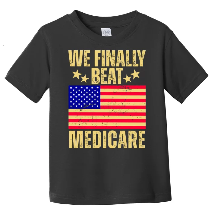 We Finally Beat Medicare Toddler T-Shirt