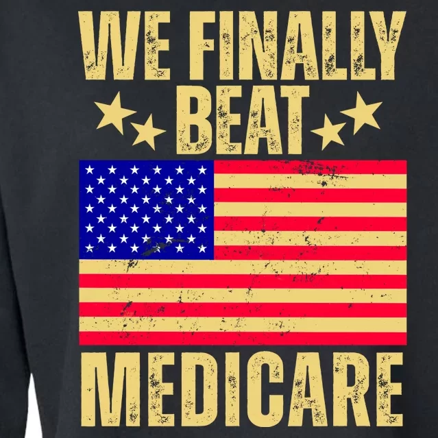 We Finally Beat Medicare Cropped Pullover Crew