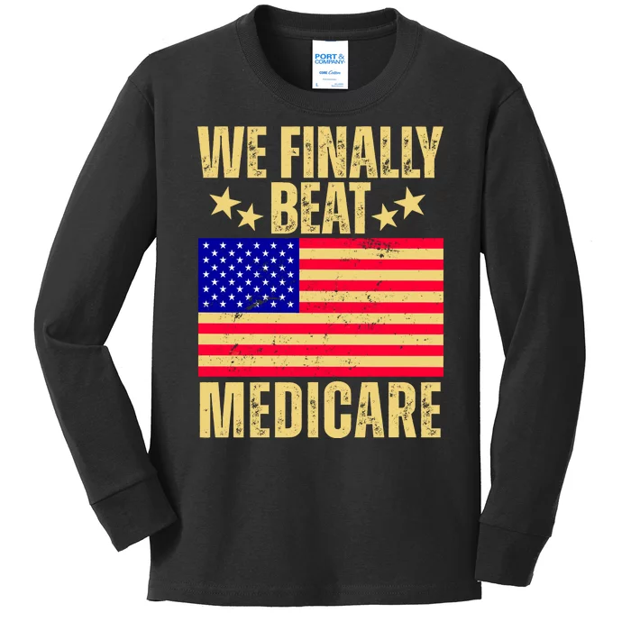 We Finally Beat Medicare Kids Long Sleeve Shirt