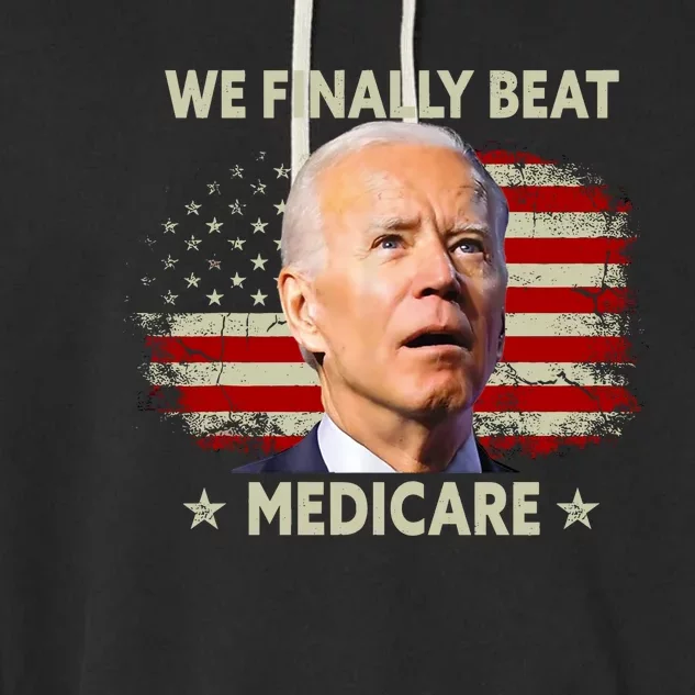 We Finally Beat Medicare Funny Biden Garment-Dyed Fleece Hoodie