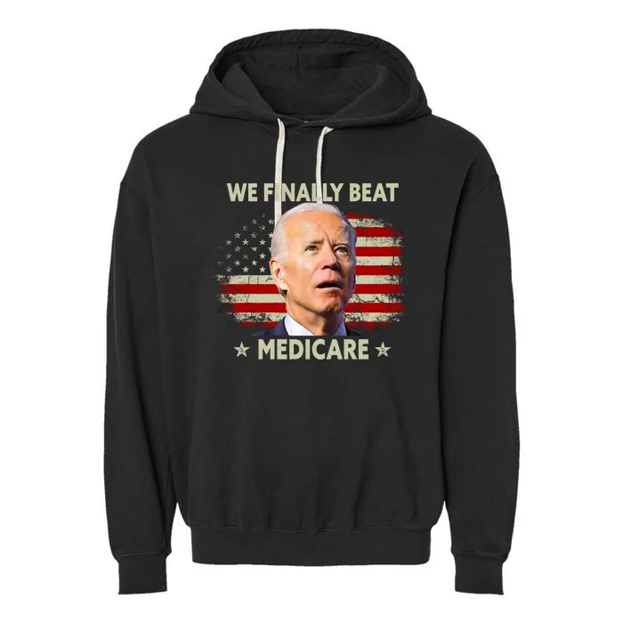 We Finally Beat Medicare Funny Biden Garment-Dyed Fleece Hoodie