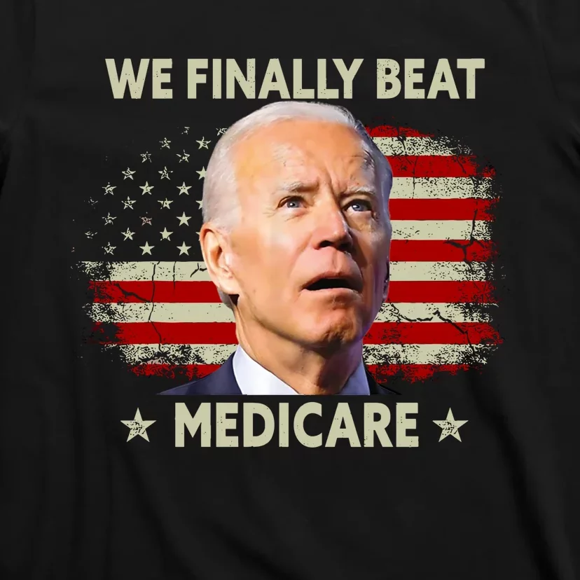 We Finally Beat Medicare Funny Biden T-Shirt