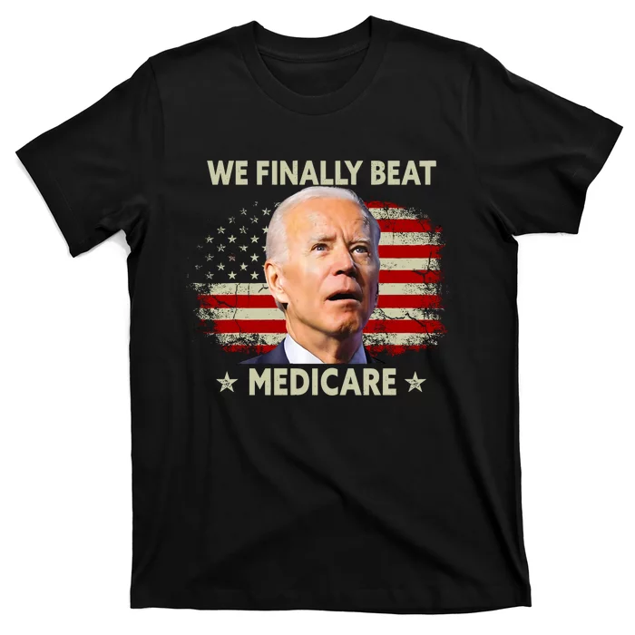 We Finally Beat Medicare Funny Biden T-Shirt