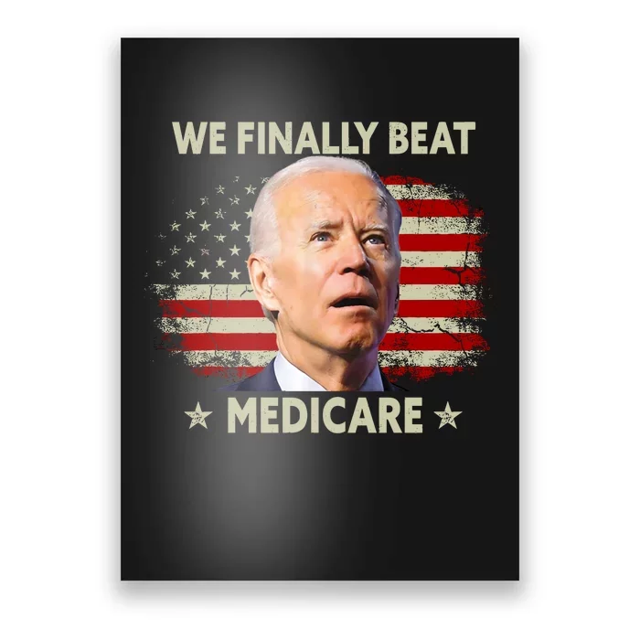 We Finally Beat Medicare Funny Biden Poster