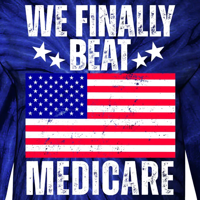 We Finally Beat Medicare Funny Politics 2024 Election Tie-Dye Long Sleeve Shirt