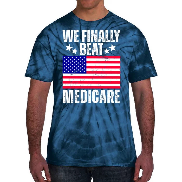 We Finally Beat Medicare Funny Politics 2024 Election Tie-Dye T-Shirt