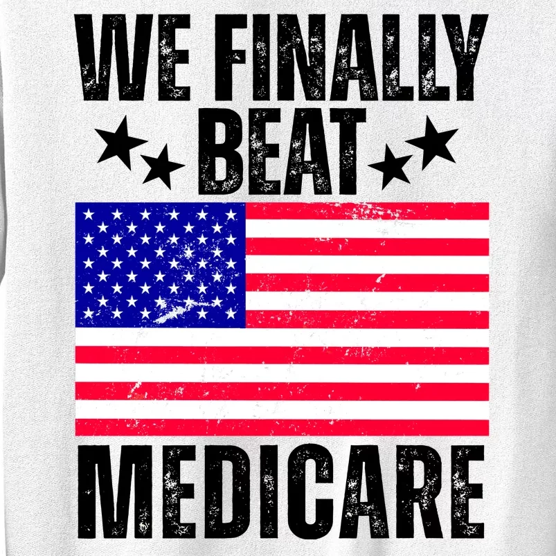 We Finally Beat Medicare Funny Politics 2024 Election Sweatshirt