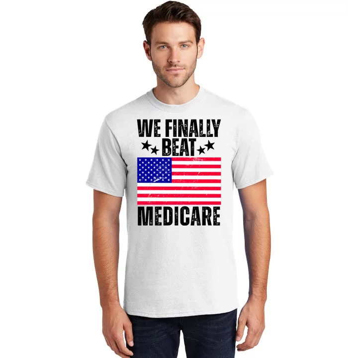 We Finally Beat Medicare Funny Politics 2024 Election Tall T-Shirt