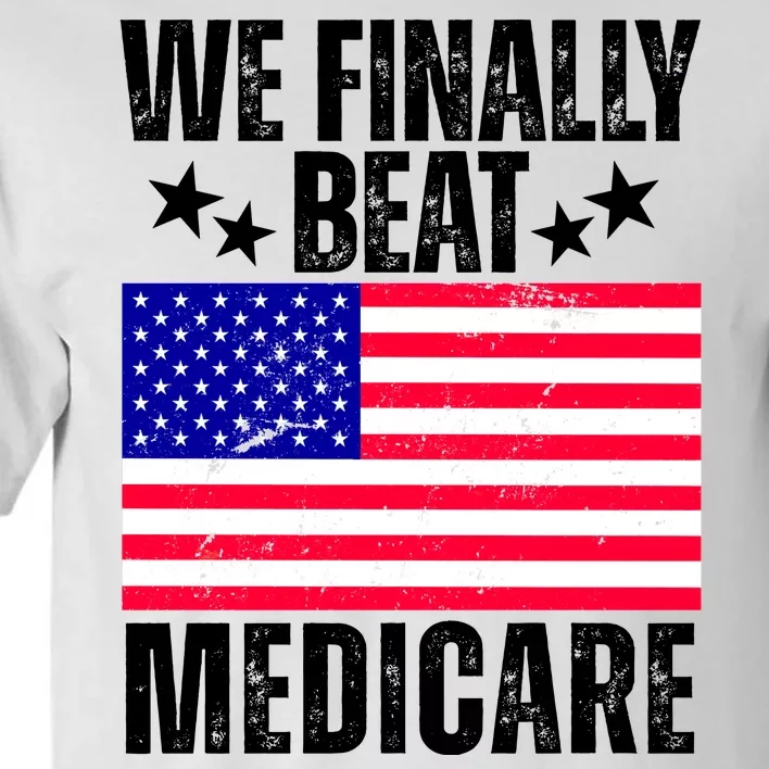 We Finally Beat Medicare Funny Politics 2024 Election Tall T-Shirt