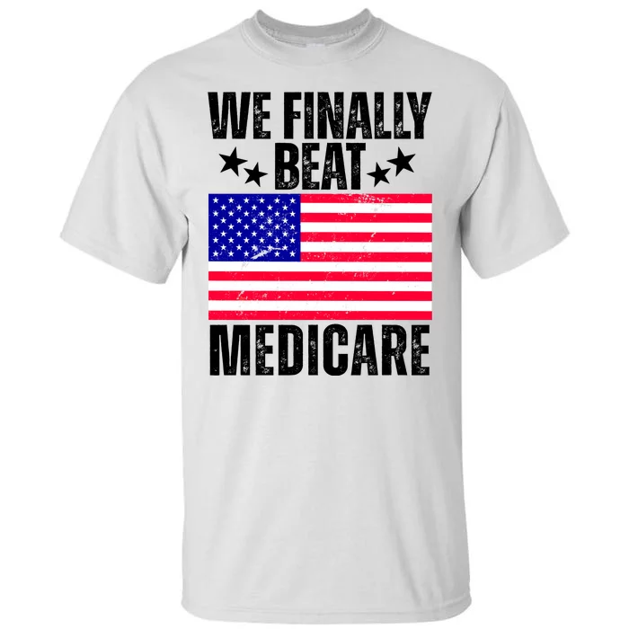 We Finally Beat Medicare Funny Politics 2024 Election Tall T-Shirt