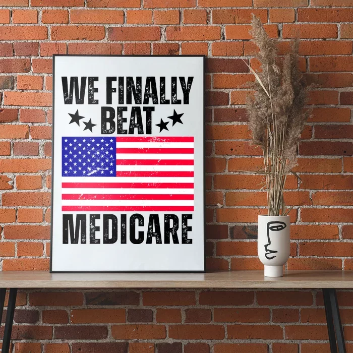 We Finally Beat Medicare Funny Politics 2024 Election Poster