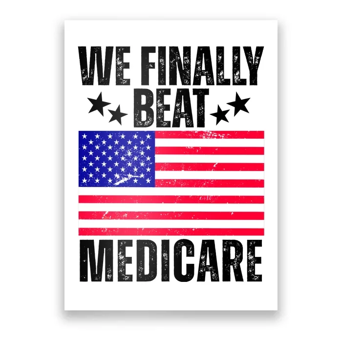 We Finally Beat Medicare Funny Politics 2024 Election Poster