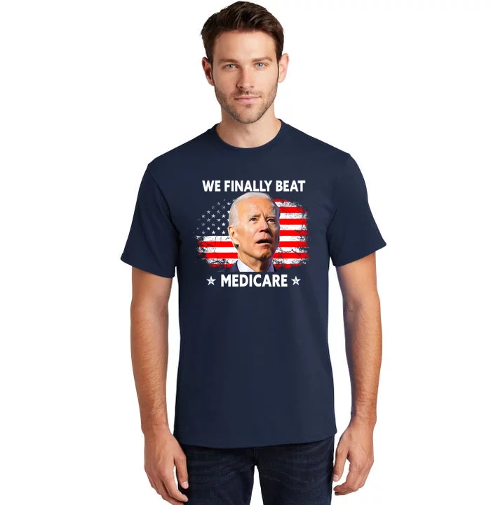 We Finally Beat Medicare Funny Biden Tall T-Shirt