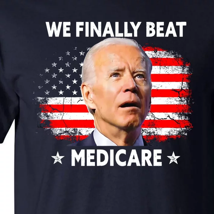 We Finally Beat Medicare Funny Biden Tall T-Shirt