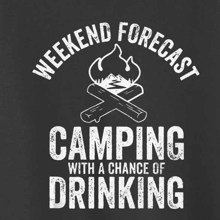 Weekend Forecast Camping With A Chance Of Drinking Toddler T-Shirt