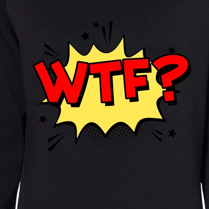 Wtf Funny Comic Book Wtf Gift Womens California Wash Sweatshirt