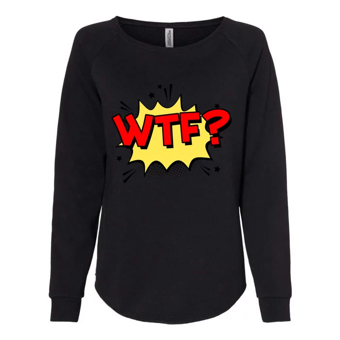 Wtf Funny Comic Book Wtf Gift Womens California Wash Sweatshirt