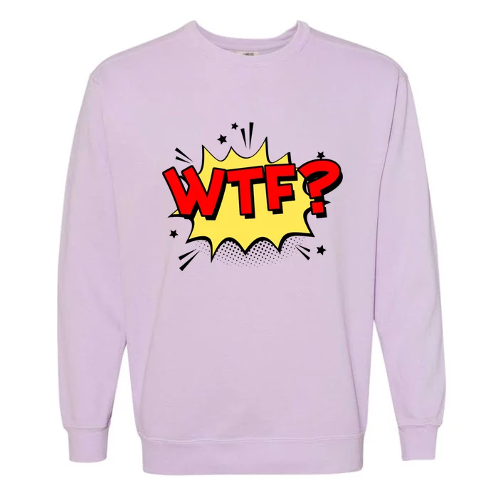 Wtf Funny Comic Book Wtf Gift Garment-Dyed Sweatshirt