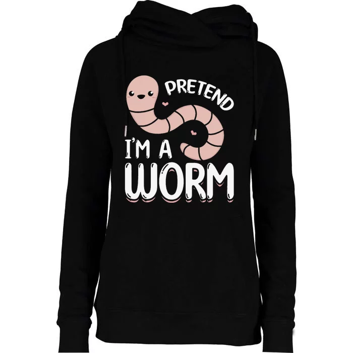 Worm Farm Cute Worm Composting Worm Lover Pretend I'm A Worm Womens Funnel Neck Pullover Hood