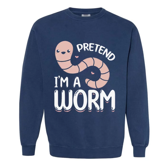 Worm Farm Cute Worm Composting Worm Lover Pretend I'm A Worm Garment-Dyed Sweatshirt