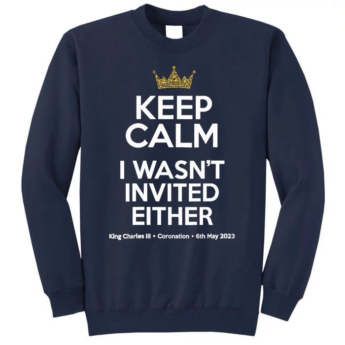 Wo Funny Coronation King Charles '23 Keep Calm I Wasn't Invited V-Neck Tall Sweatshirt