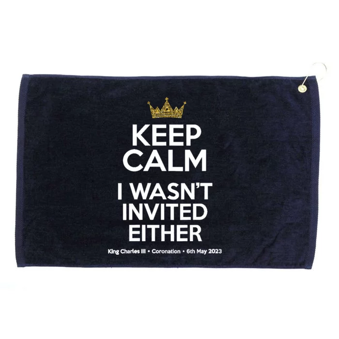 Wo Funny Coronation King Charles '23 Keep Calm I Wasn't Invited V-Neck Grommeted Golf Towel