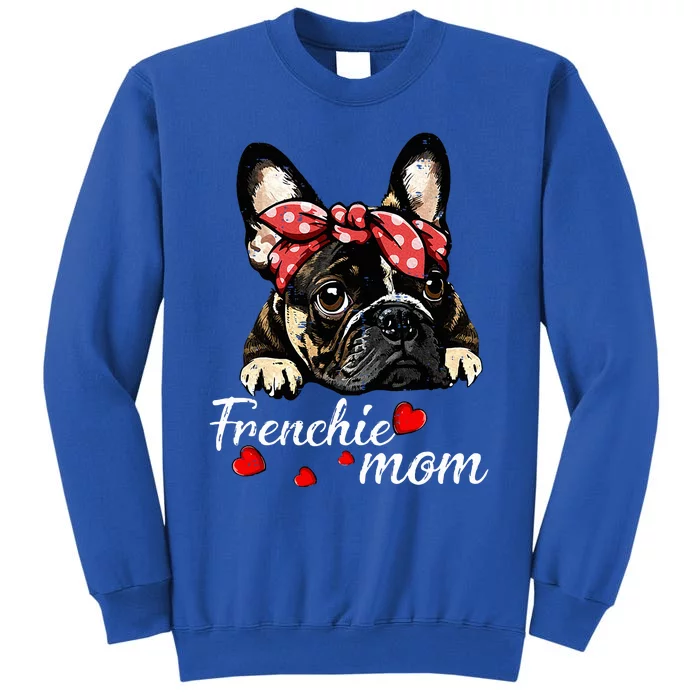 Women Frenchie Dog Mom French Bulldog Mom Love Mothers Day Tall Sweatshirt