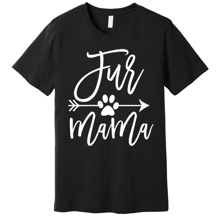 Womens Funny Dog Mom Cute Cat Mom Sayings With Arrow Fur Mama Premium T-Shirt