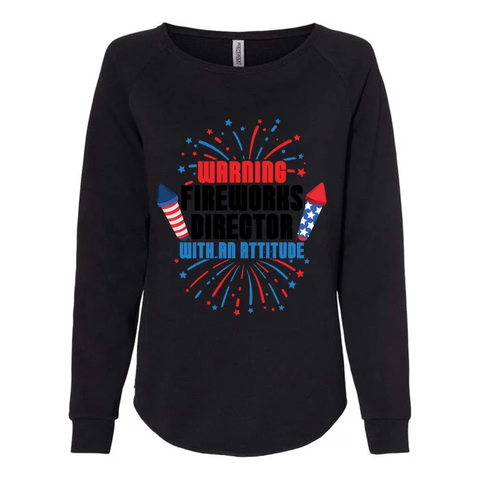 Warning Fireworks Director With An Attitude 4th Of July Funny Gift Womens California Wash Sweatshirt