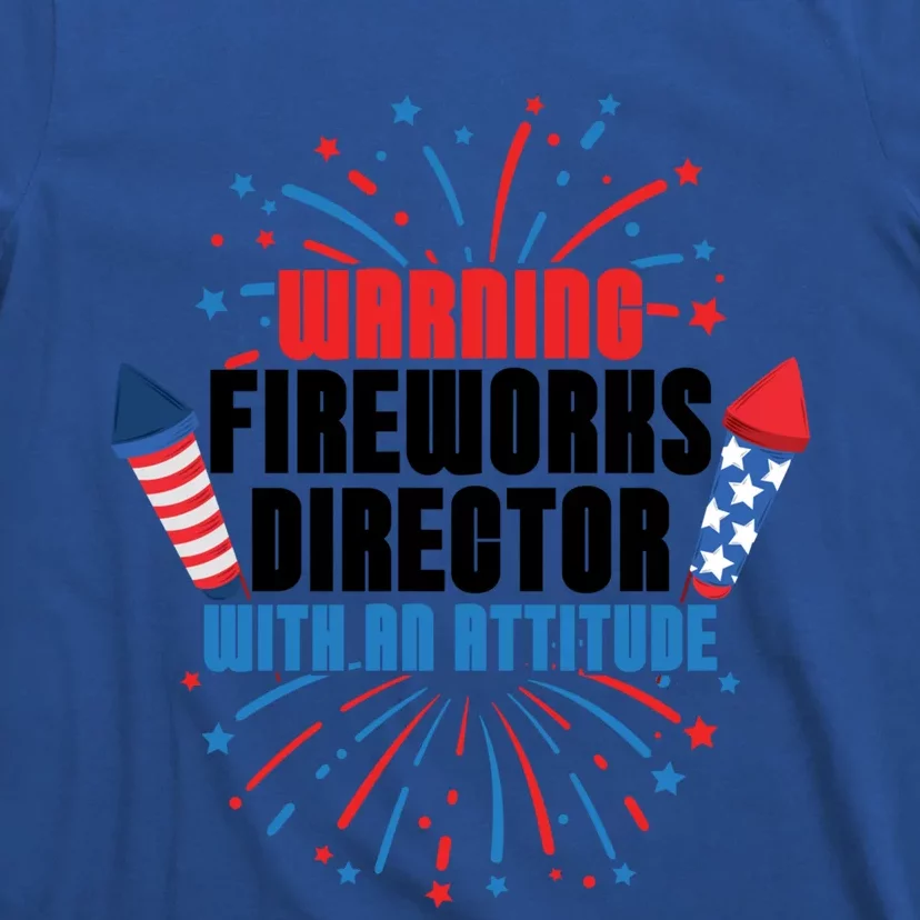 Warning Fireworks Director With An Attitude 4th Of July Funny Gift T-Shirt