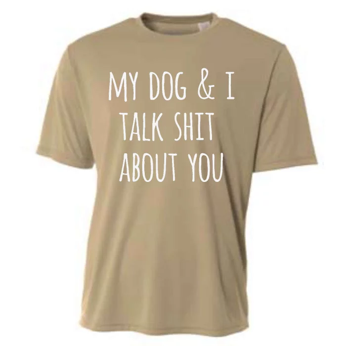 Womens Funny Dog Lovers Gift My Dog And I Talk Shit About You Cooling Performance Crew T-Shirt