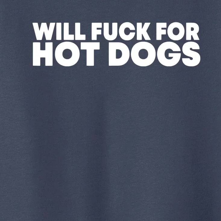 Will Fck For Hot Dogs Funny Saying Quote Women Toddler T-Shirt