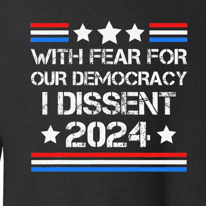 With Fear For Our Democracy I Dissent Toddler Sweatshirt