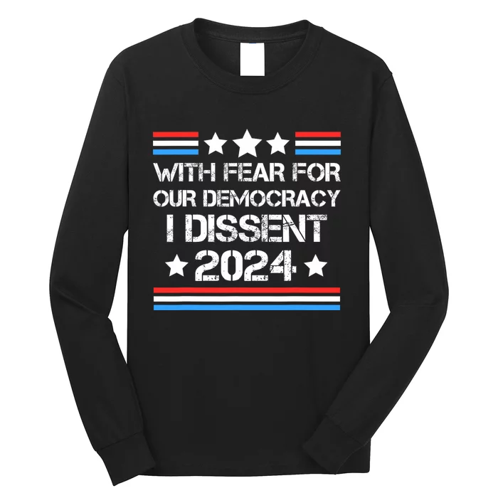 With Fear For Our Democracy I Dissent Long Sleeve Shirt