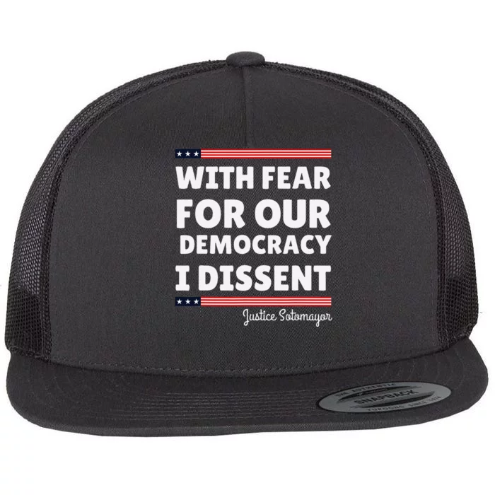 With Fear For Our Democracy I Dissent Justice Sotomayor Flat Bill Trucker Hat