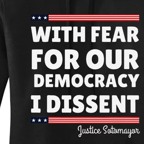 With Fear For Our Democracy I Dissent Justice Sotomayor Women's Pullover Hoodie