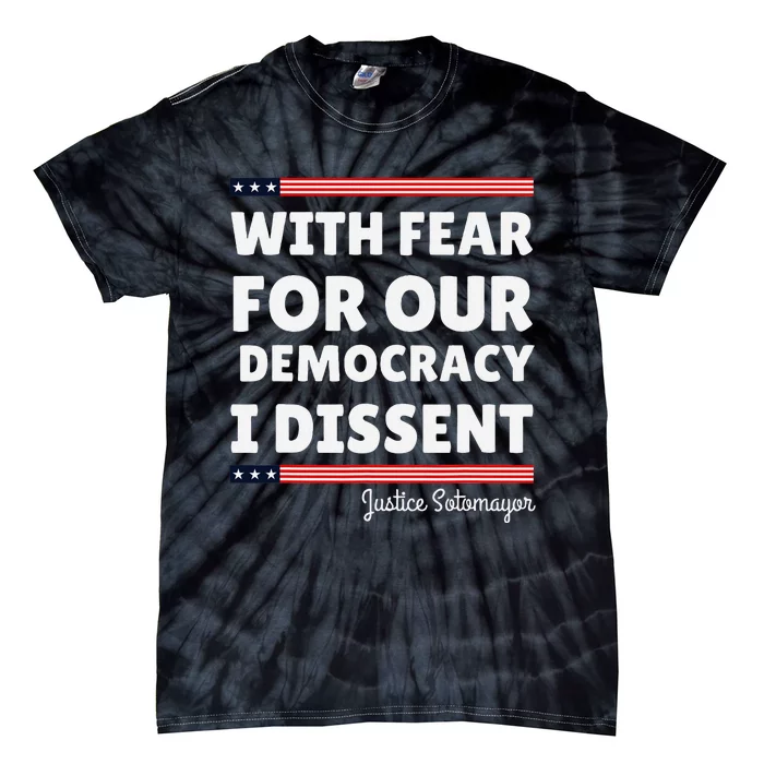 With Fear For Our Democracy I Dissent Justice Sotomayor Tie-Dye T-Shirt