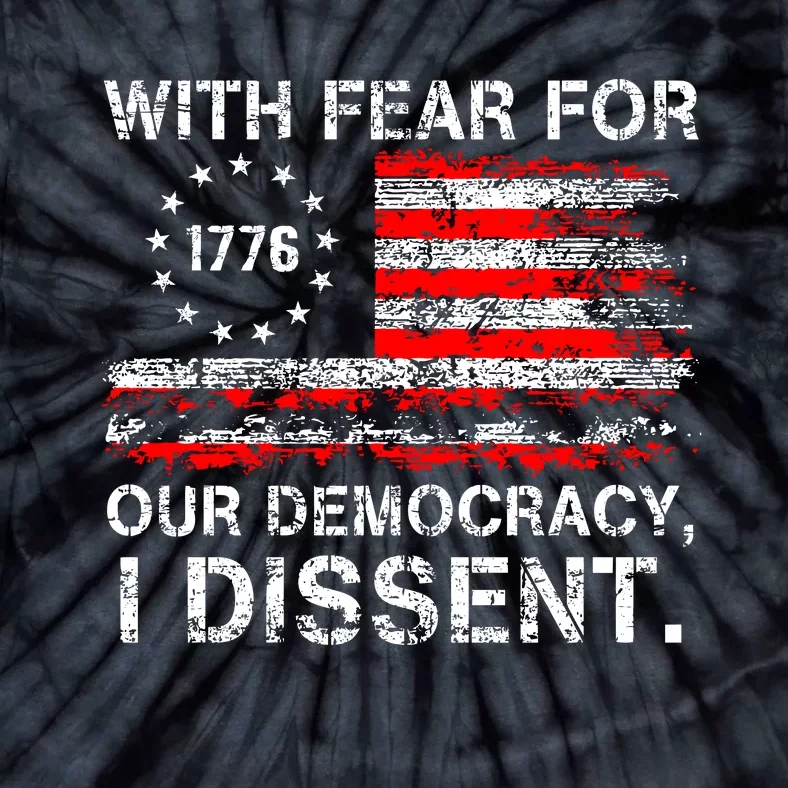 With Fear For Our Democracy I Dissent Tie-Dye T-Shirt